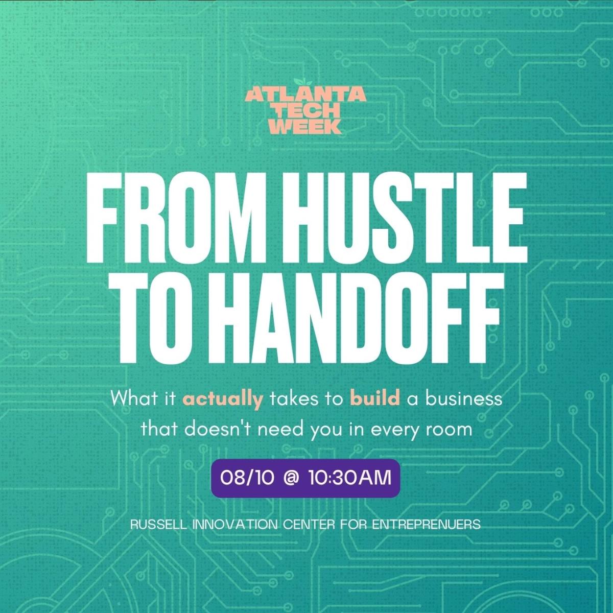 From Hustle to Handoff | #ATLTechWeek