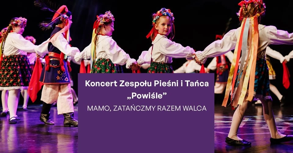 „Mamo, zatańczmy razem walca” - koncert Zespołu Pieśni i Tańca „Powiśle” | Kwidzyn