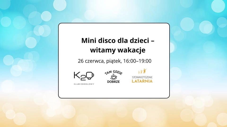 Mini disco dla dzieci – witamy wakacje w K₂O x Tam gdzie dobrze x Stowarzyszenie Latarnia