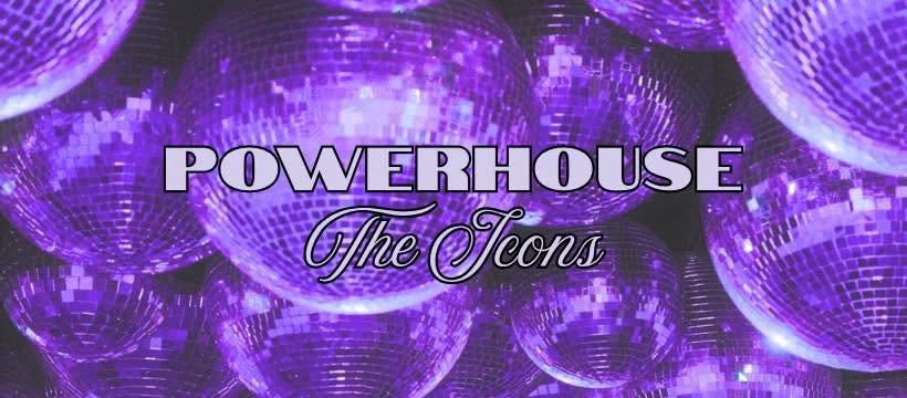POWERHOUSE: The Icons 🪩