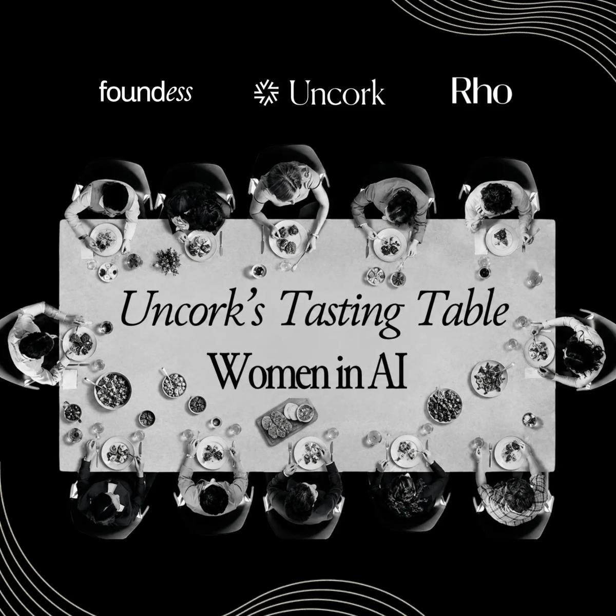 Uncork’s Tasting Table: Women in AI (Foundess, Rho)