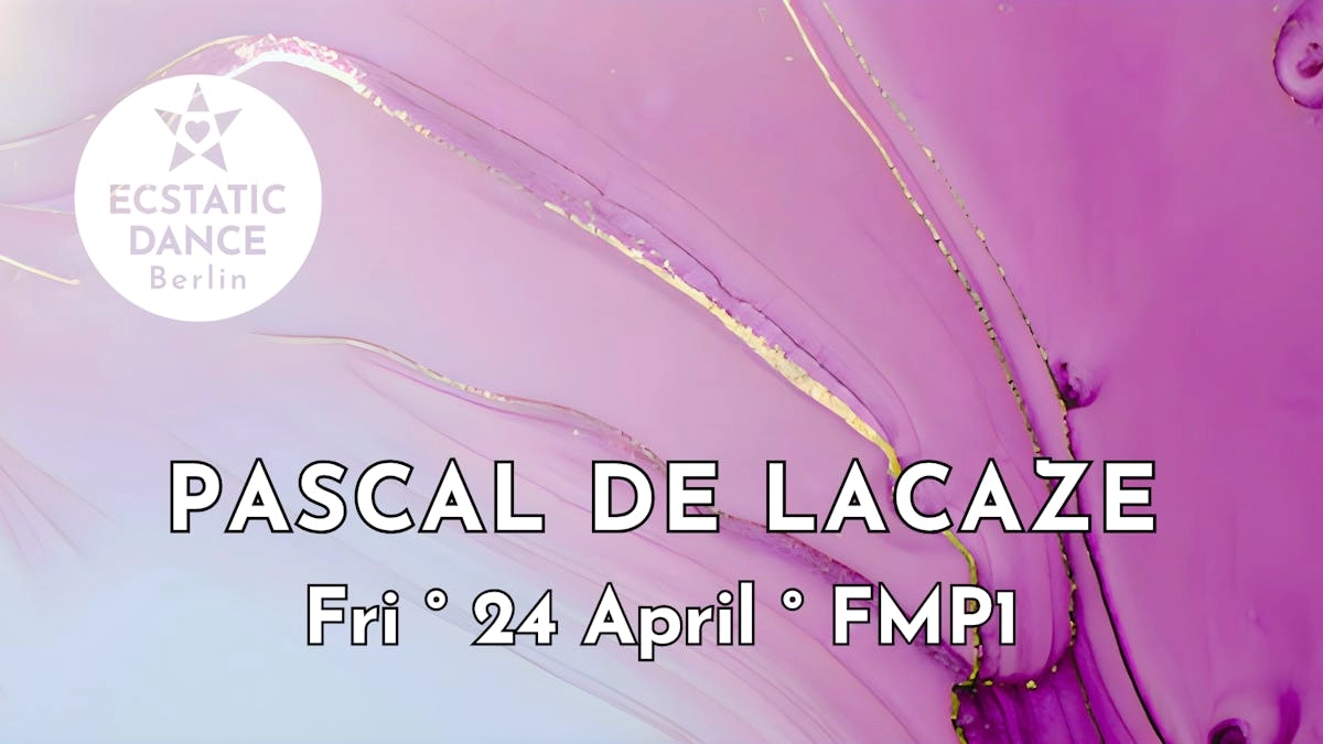 ECSTATIC DANCE BERLIN ✨ Pascal de Lacaze ✨ 24 April ✨ FMP1