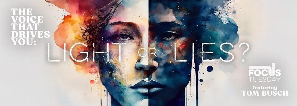 The voice that drives you: LIGHT or LIES?