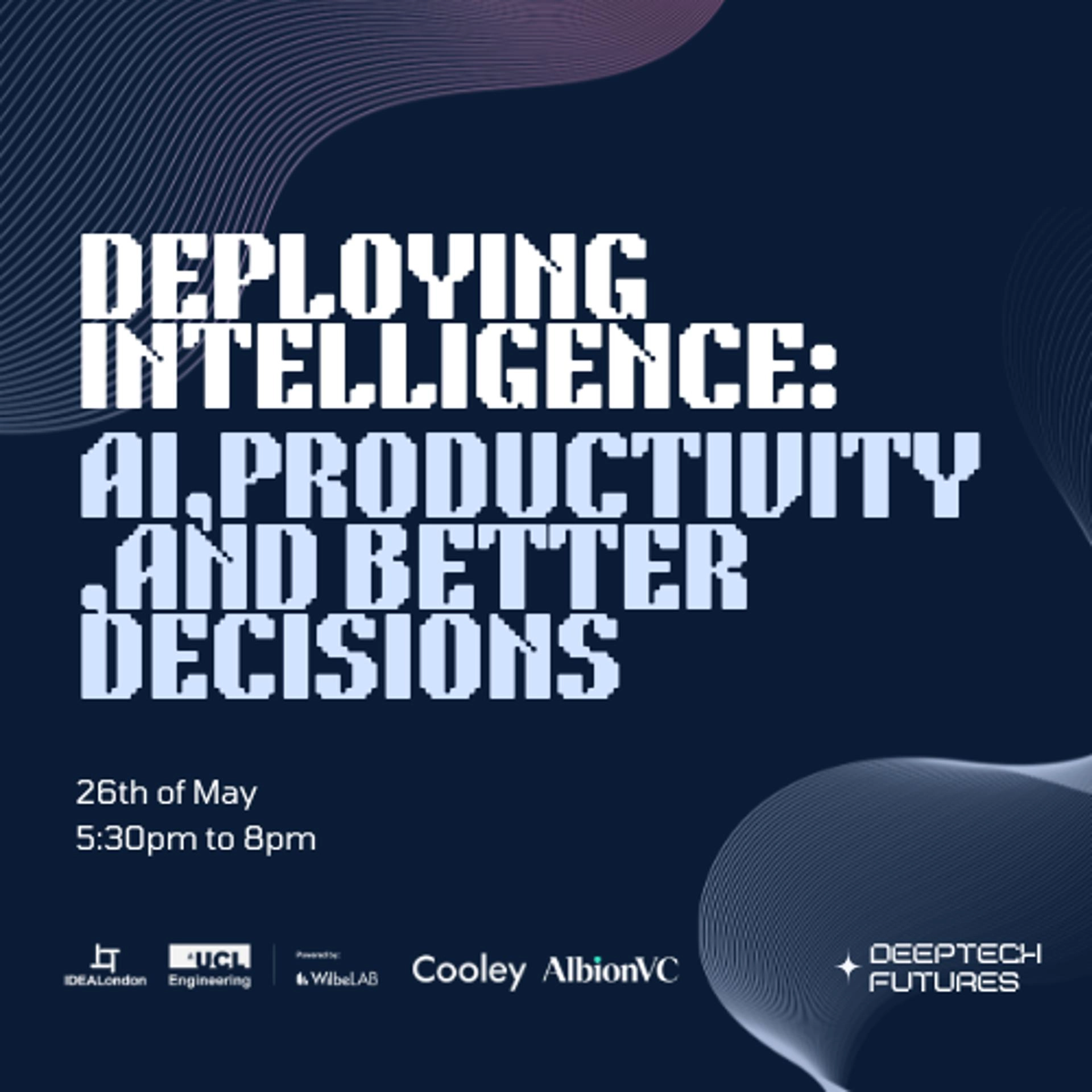 Deploying Intelligence: AI, Productivity, and Better Decisions @ IDEALondon