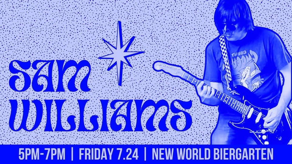 Sam Williams @ New World Biergarten 07/24/26