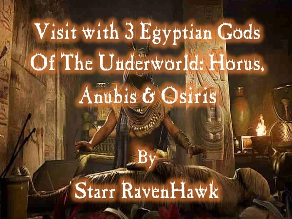 Visit with the 3 EGYPTIAN GODS OF THE UNDERWORLD: HORUS, ANUBIS & OSIRIS
