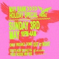 Freakz May Bank Holiday Special