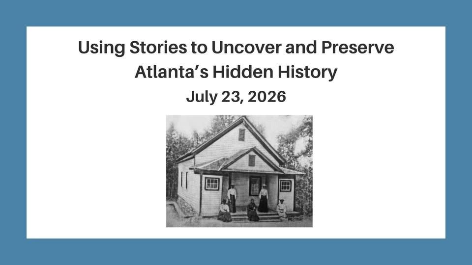 The Sanctity of Storytelling: Using Stories to Uncover and Preserve Atlanta’s Hidden History