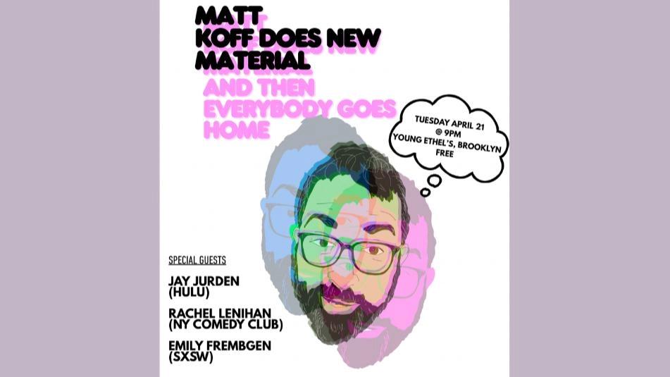 Matt Koff Does New Material (And Then Everybody Goes Home)