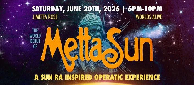 Jimetta Rose presents The World Debut of MettaSun : A Sun Ra Inspired Operatic Experience