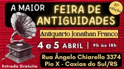 A MAIOR FEIRA DE ANTIGUIDADES - CAXIAS DO SUL