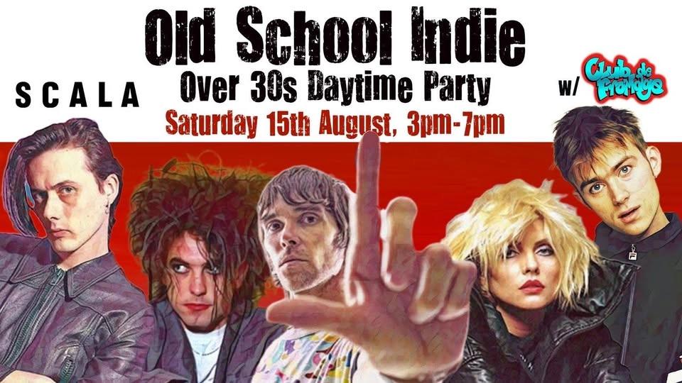 Old School Indie - Over 30s Daytime Party (w/Club de Fromage) - Sat 15th August, 3pm-7pm at Scala