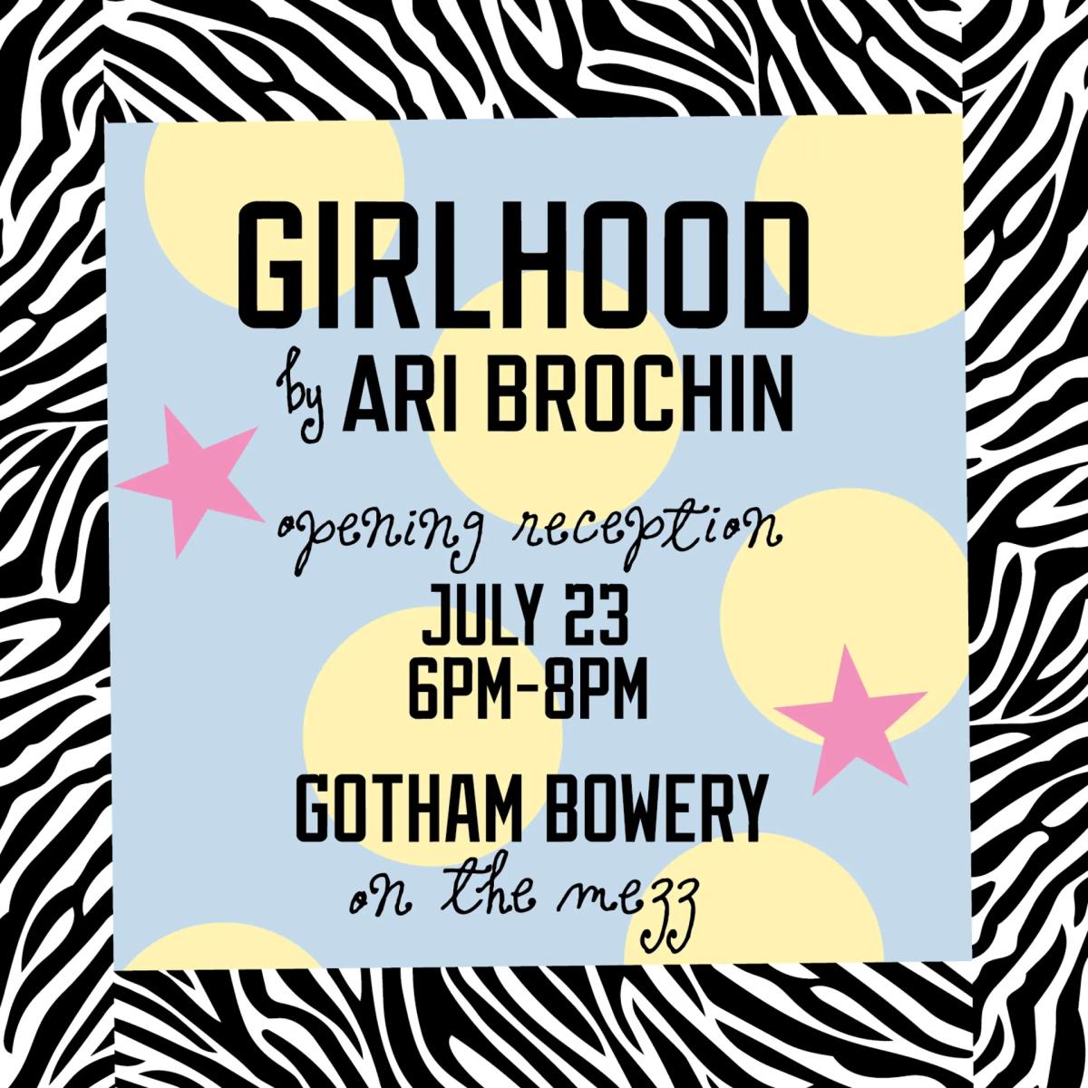 Girlhood by Ari Brochin Opening Party
