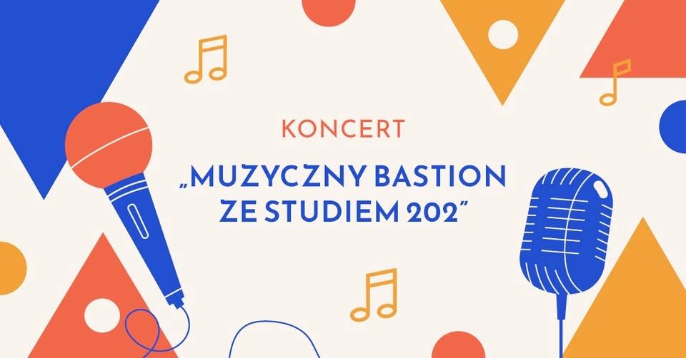Koncert “Muzyczny Bastion ze Studiem 202”