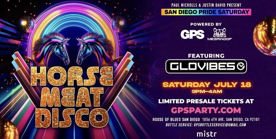 SAN DIEGO PRIDE SATURDAY... HORSE MEAT DISCO POWERED BY GPS & MEGAWOOF. Feat: GLOVIBES