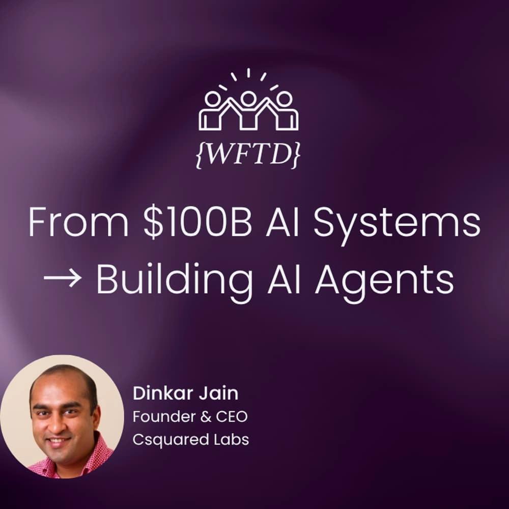 WFTD: From $100B AI Systems → Building AI Agents - What Founders Need to Know
