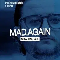 Mad.Again - The House Circle x Sync