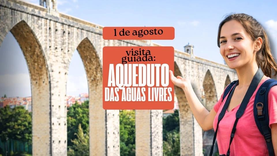📢 Visita Guiada: Aqueduto das Águas Livres