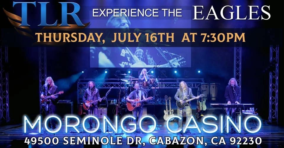 TLR "Experience the Eagles" Live at Morongo Casino on Thursday, July 16th!