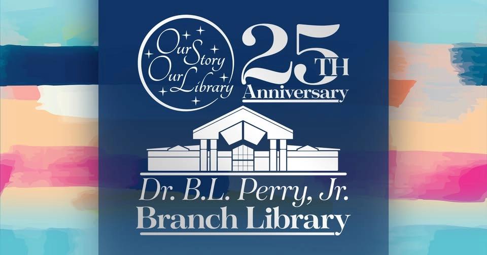 Our Story, Our Library: Dr. B.L. Perry, Jr. Branch Library 25th Anniversary