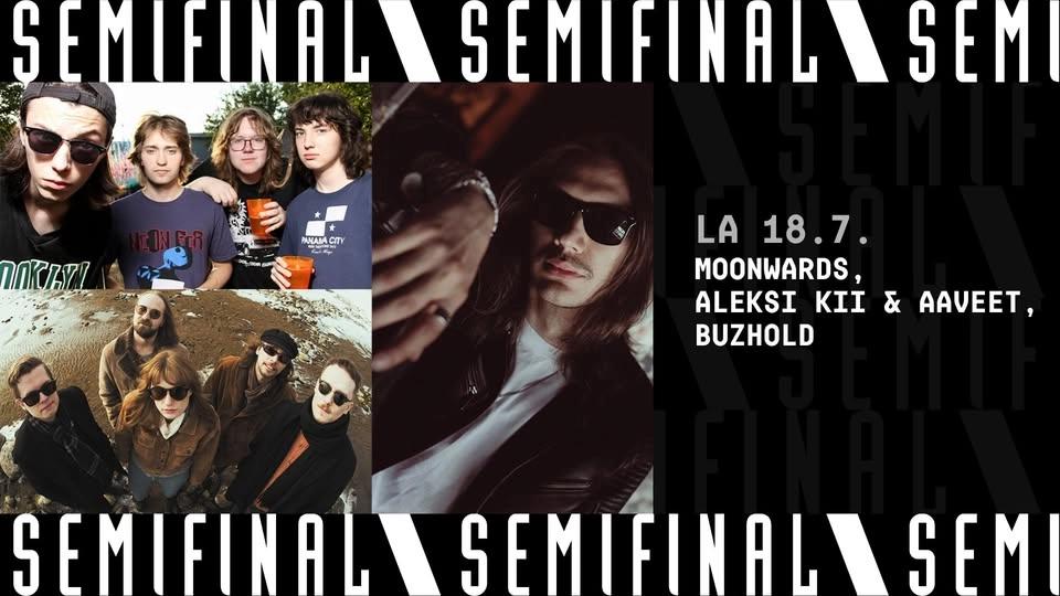 Moonwards, Aleksi Kii & Aaveet, Buzhold / Semifinal