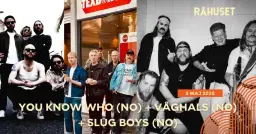 You Know Who (NO) + Våghals (NO) + Slug Boys (NO) | Råhuset