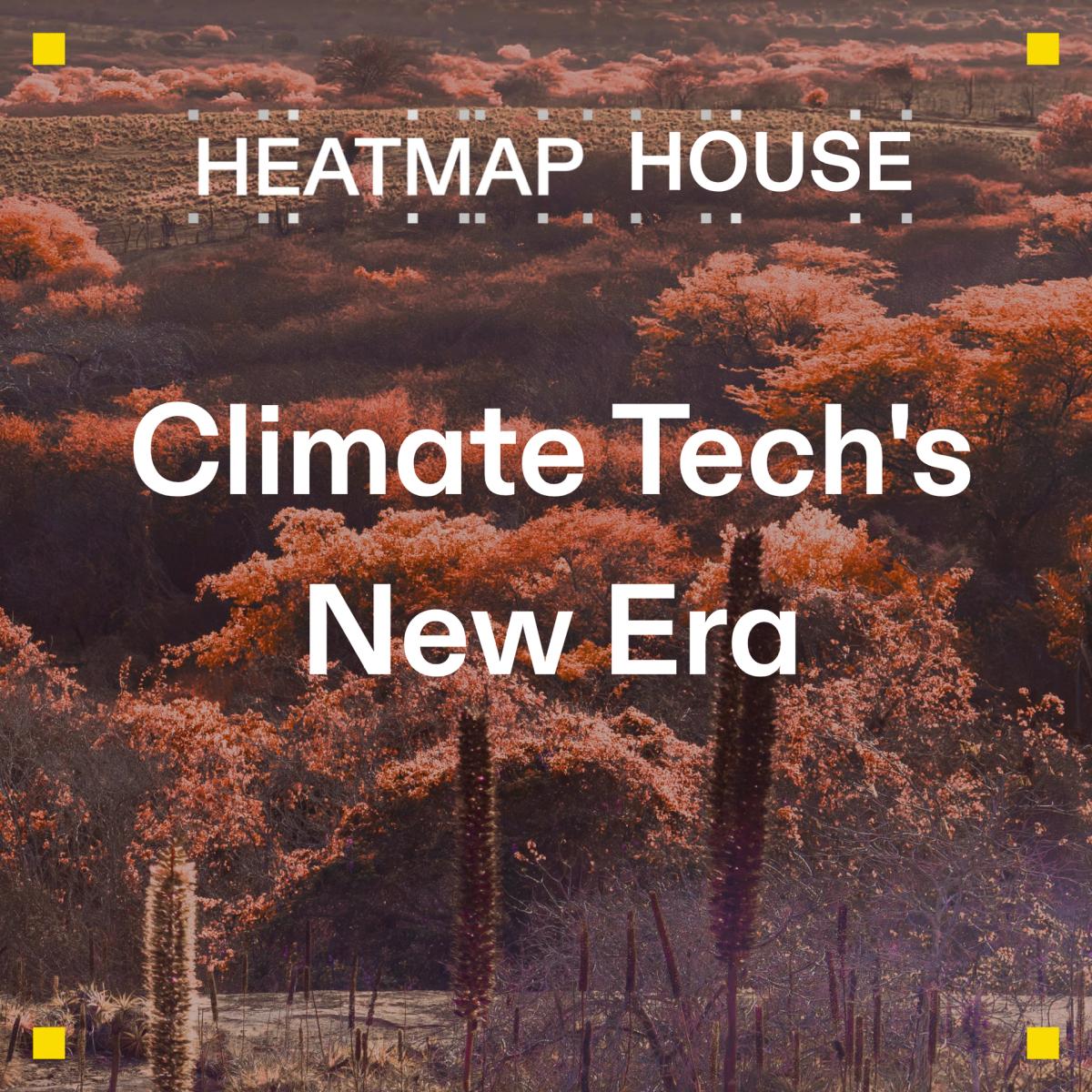 Heatmap House: Climate Tech's New Era