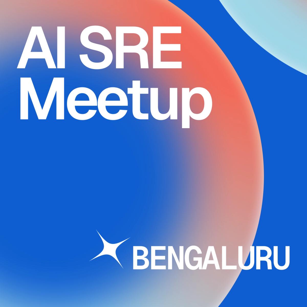 AI SRE Meetup - Bangalore