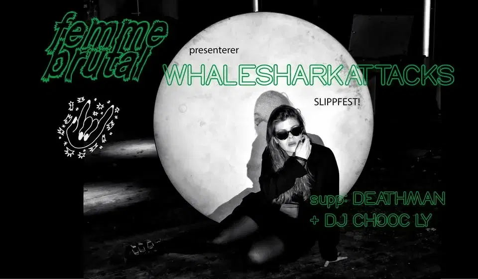 FEMME BRUTAL: Slippfest! med WHALESHARKATTACKS supp: DEATHMAN + DJ Chooc Ly
