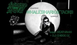 FEMME BRUTAL: Slippfest! med WHALESHARKATTACKS supp: DEATHMAN + DJ Chooc Ly