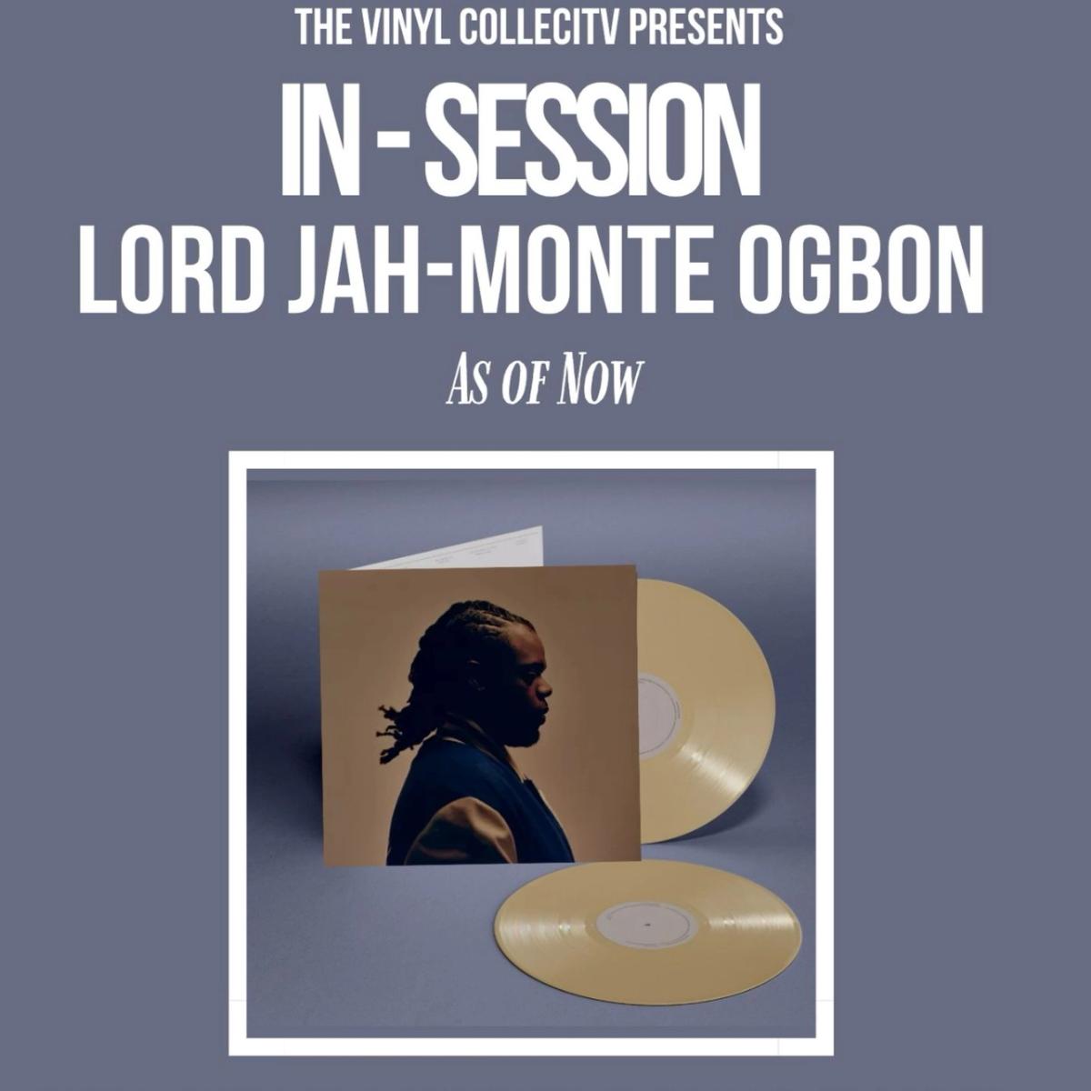 In-Session: Lord Jah-Monte Ogbon — As Of Now
