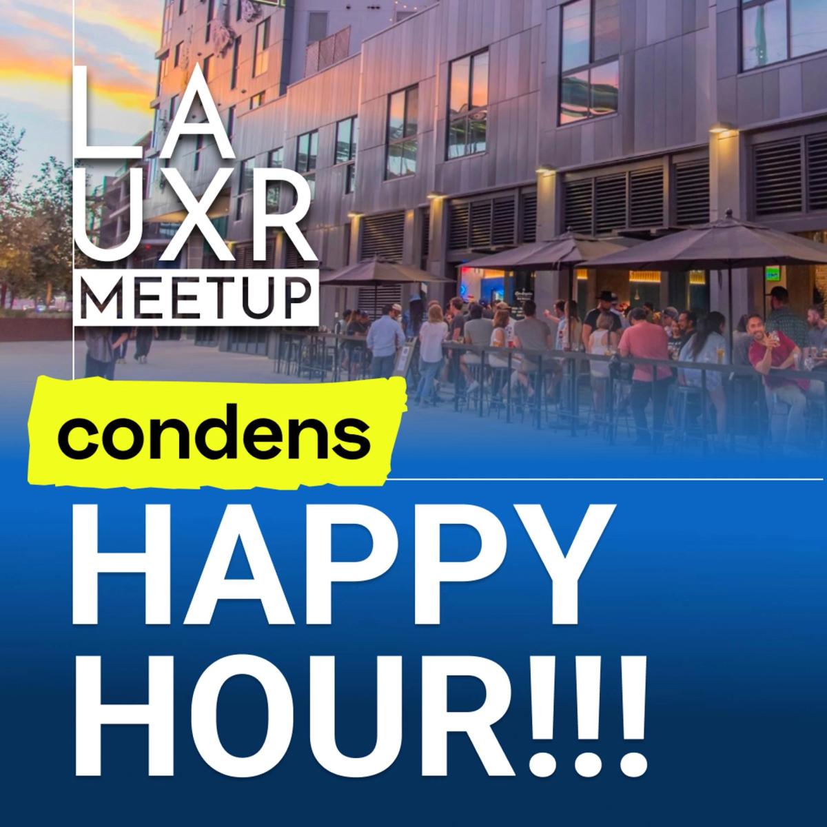 LA UXR Meetup x Condens Happy Hour