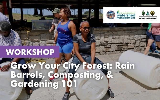 Workshop: Grow Your City Forest - Rain Barrels, Composting, & Gardening 101