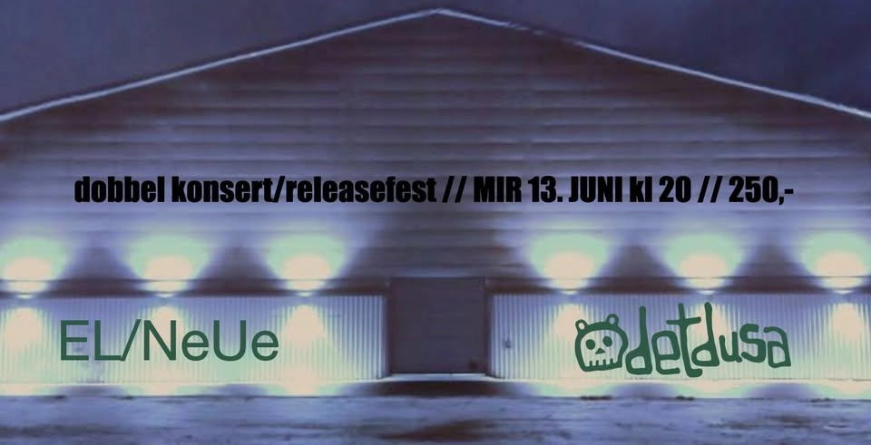 EL/NeUe & detdusa inviterer til dobbel releasefest og konsert!