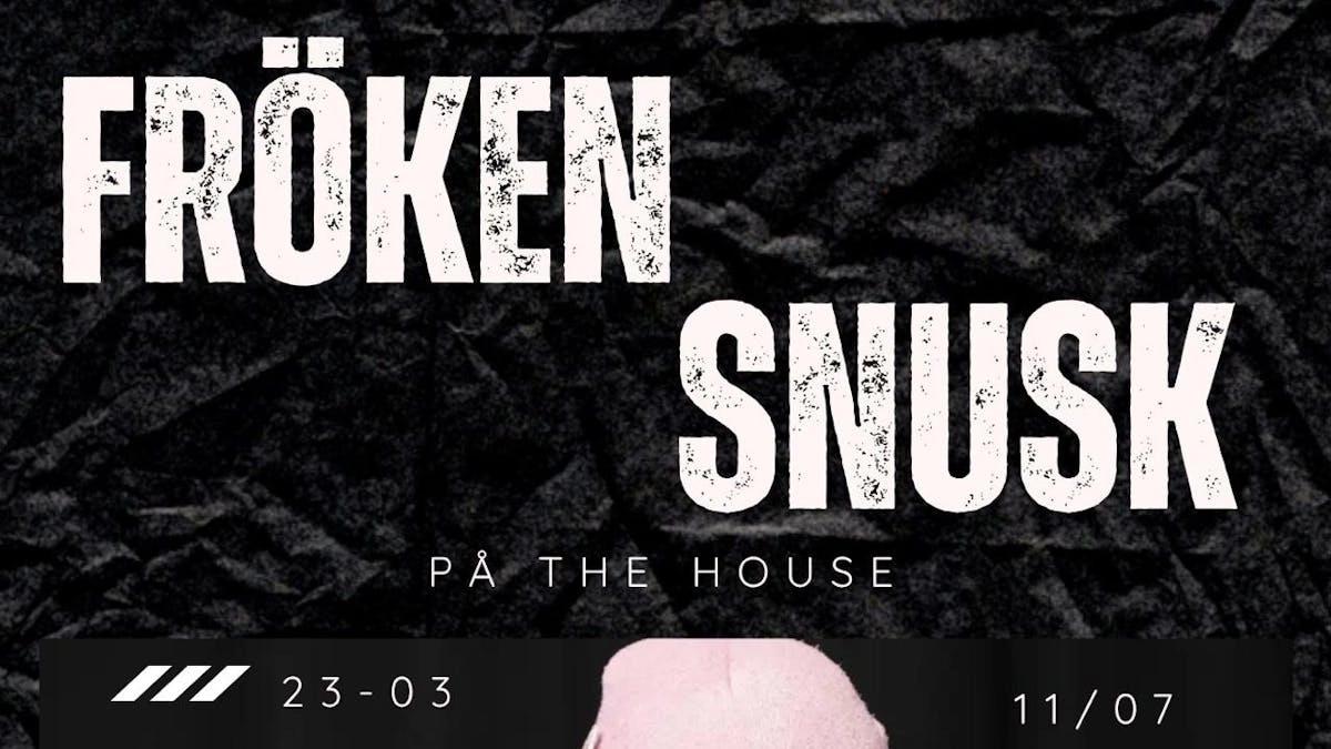 Fröken Snusk X The House Halmstad