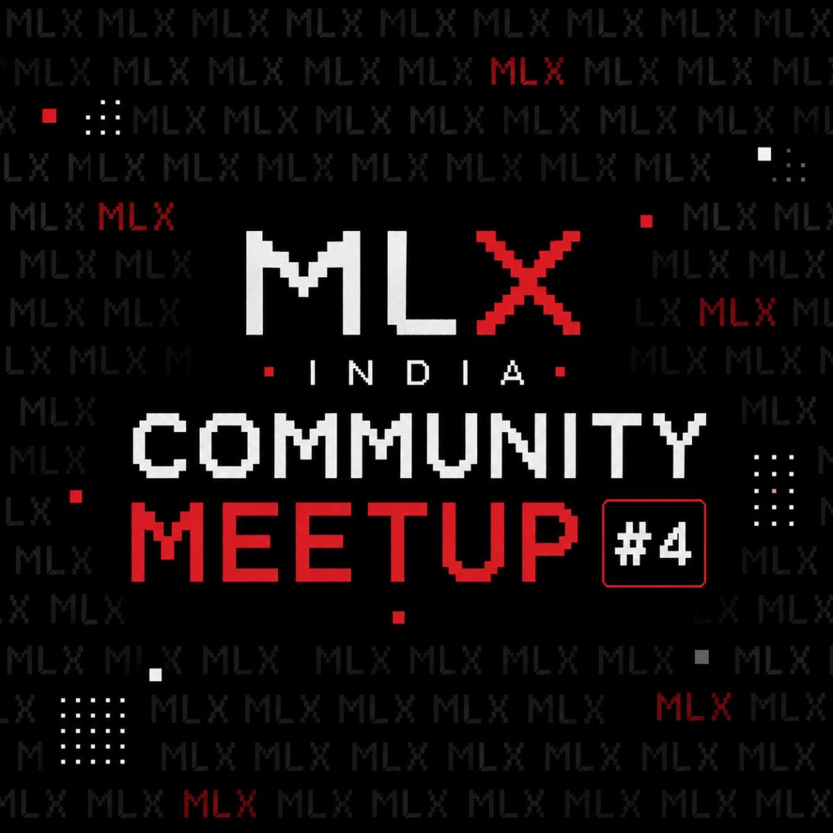 MLX India Community Meetup #4