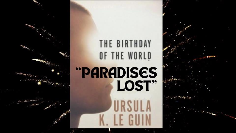 PARADISES LOST from Birthday of the World by Ursula LeGuin