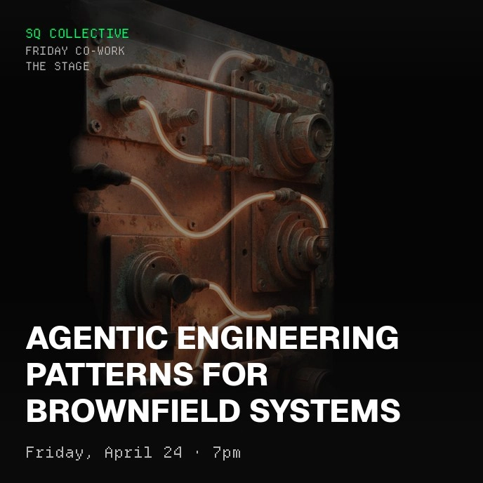 Co-work Fridays @ SQCo - The Stage: Agentic engineering patterns for Brownfield Systems
