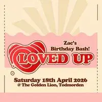 LOVED UP - Zac's Birthday Bash! (18th April)