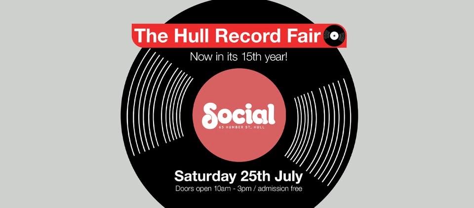 The Hull Record Fair / Sat 25th July / Social, Humber St