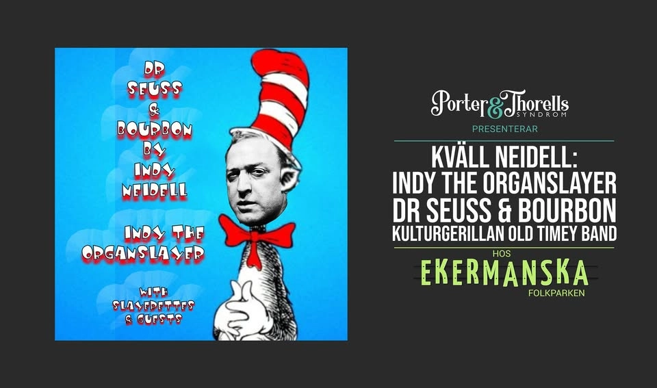 KVÄLL NEIDELL - Indy the Organslayer, Bourbon & Seuss and more!