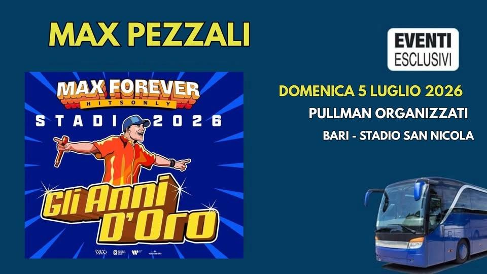 Max Pezzali in Concerto 🎶 "Domenica 5 Luglio 2026" Bari - Pullman Organizzati 🚌