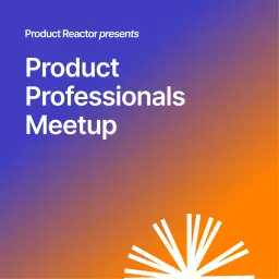 Product Professionals Meetup #2 | Product Reactor