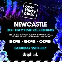 OVER 30's CLUB - Daytime Clubbing - Digital Newcastle
