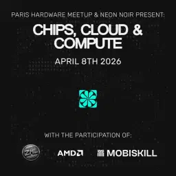 3rd Paris Hardware Meetup | Chips, Cloud & Compute