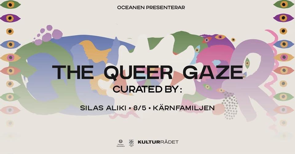 The Queer Gaze curated by: Silas Aliki | 8 maj | Oceanen