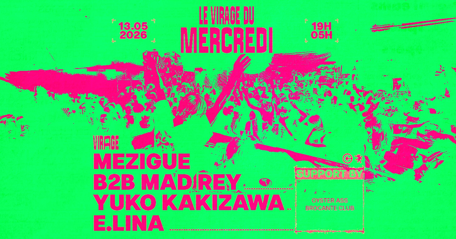 LE Virage DU MERCREDI: Mezigue B2B Mad Rey, E.LINA, Yuko Kakizawa
