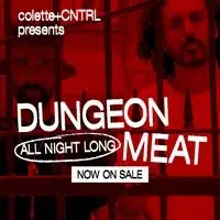 Dungeon Meat All Night Long - Colette + CNTRL presents
