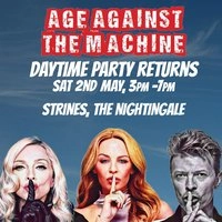 Age Against The Machine Daytime: STRINES (over 30s) 3pm-7pm