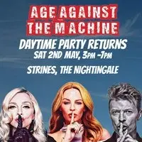 Age Against The Machine Daytime: STRINES (over 30s) 3pm-7pm